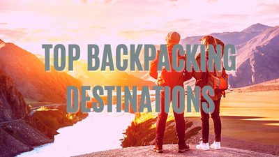 Top Backpacking Destinations